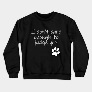 I Dont Care Enough To Judge You Typography White Text Crewneck Sweatshirt